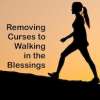 Removing Curses To Walking in the Blessings 